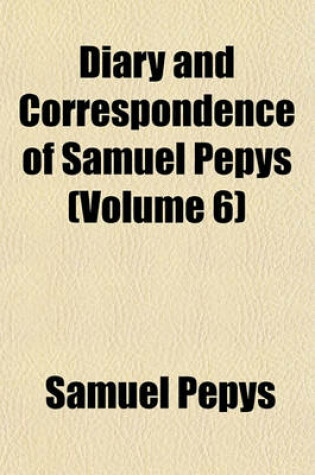 Cover of Diary and Correspondence of Samuel Pepys (Volume 6)