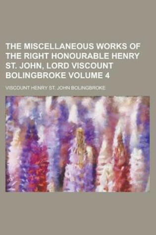 Cover of The Miscellaneous Works of the Right Honourable Henry St. John, Lord Viscount Bolingbroke Volume 4