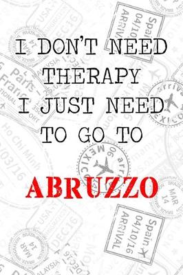 Book cover for I Don't Need Therapy I Just Need To Go To Abruzzo