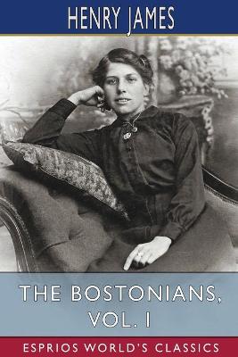 Book cover for The Bostonians, Vol. I (Esprios Classics)