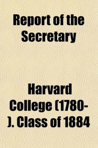 Cover of Harvard College Class of 1884 Report of the Secretary (Volume 5)