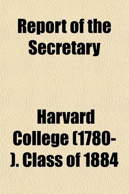 Book cover for Harvard College Class of 1884 Report of the Secretary (Volume 5)