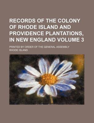 Book cover for Records of the Colony of Rhode Island and Providence Plantations, in New England Volume 3; Printed by Order of the General Assembly