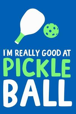 Cover of I'm Really Good Pickle At Pickle Ball