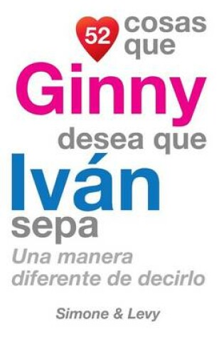 Cover of 52 Cosas Que Ginny Desea Que Ivan Sepa