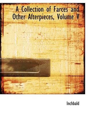 Book cover for A Collection of Farces and Other Afterpieces, Volume V