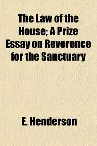 Cover of The Law of the House; A Prize Essay on Reverence for the Sanctuary