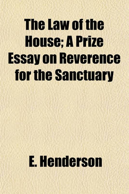 Book cover for The Law of the House; A Prize Essay on Reverence for the Sanctuary