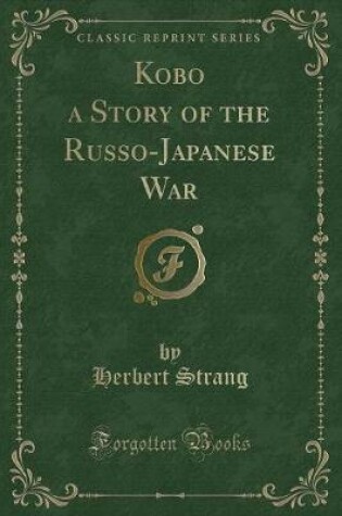 Cover of Kobo a Story of the Russo-Japanese War (Classic Reprint)