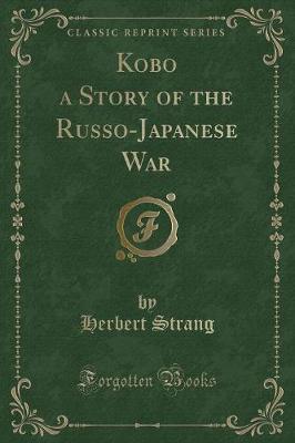 Book cover for Kobo a Story of the Russo-Japanese War (Classic Reprint)