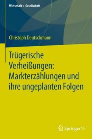 Cover of Trügerische Verheißungen: Markterzählungen und ihre ungeplanten Folgen