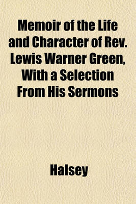 Book cover for Memoir of the Life and Character of REV. Lewis Warner Green, with a Selection from His Sermons