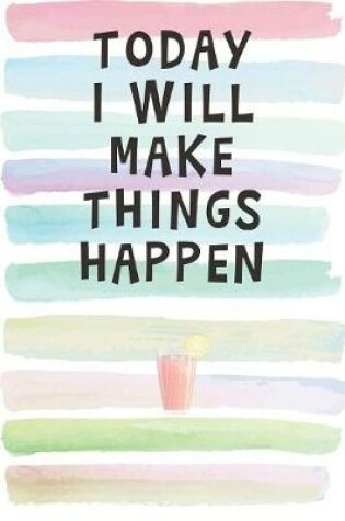 Cover of Today I Will Make Things Happen