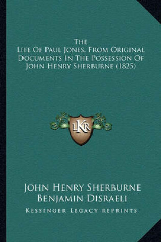 Cover of The Life of Paul Jones, from Original Documents in the Possethe Life of Paul Jones, from Original Documents in the Possession of John Henry Sherburne (1825) Ssion of John Henry Sherburne (1825)