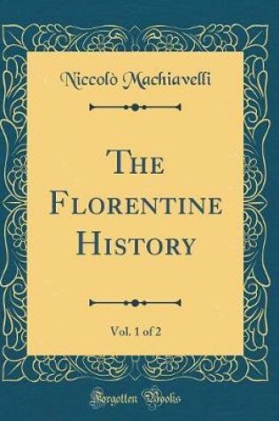 Cover of The Florentine History, Vol. 1 of 2 (Classic Reprint)