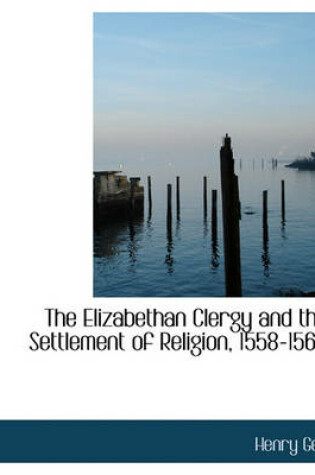 Cover of The Elizabethan Clergy and the Settlement of Religion, 1558-1564