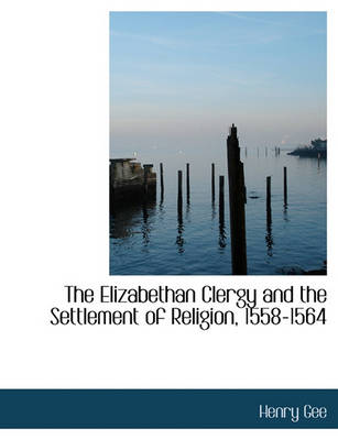 Book cover for The Elizabethan Clergy and the Settlement of Religion, 1558-1564