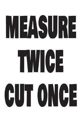 Book cover for Measure Twice Cut Once