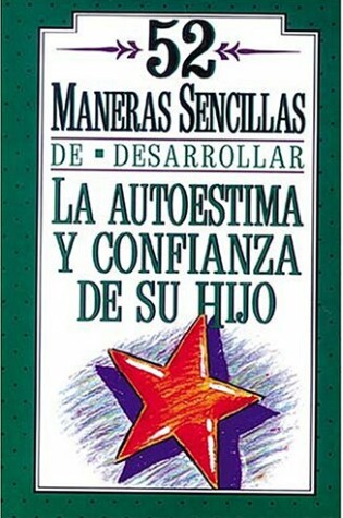 Cover of 52 Maneras Sencillas de Desarrollar La Autoestima y Confianza de Su Hijo