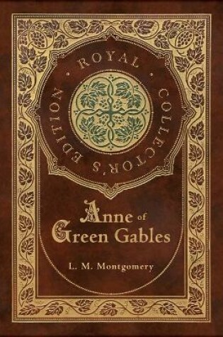 Cover of Anne of Green Gables (Royal Collector's Edition) (Case Laminate Hardcover with Jacket)