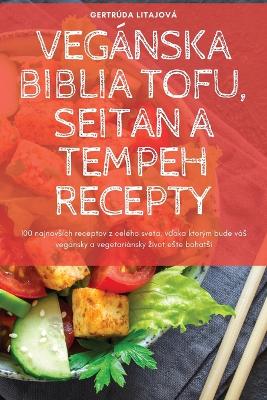 Book cover for Vegánska Biblia Tofu, Seitan a Tempeh Recepty