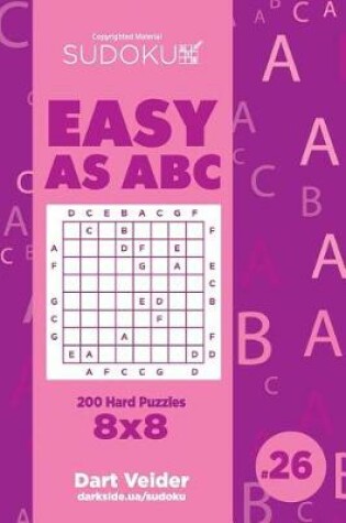 Cover of Sudoku Easy as ABC - 200 Hard Puzzles 8x8 (Volume 26)