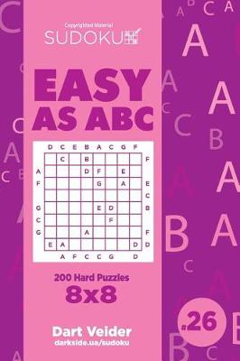 Cover of Sudoku Easy as ABC - 200 Hard Puzzles 8x8 (Volume 26)