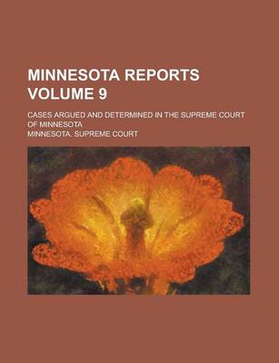 Book cover for Minnesota Reports; Cases Argued and Determined in the Supreme Court of Minnesota Volume 9