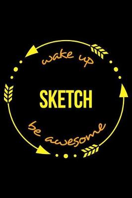 Book cover for Wake Up Sketch Be Awesome Gift Notebook for a Sketching Hobbyist, Blank Lined Journal