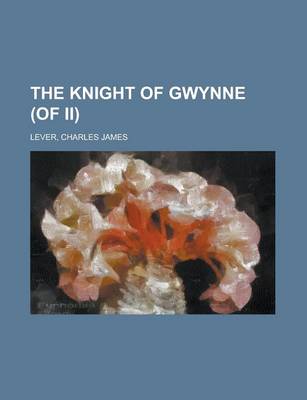 Book cover for The Knight of Gwynne (of II) Volume I