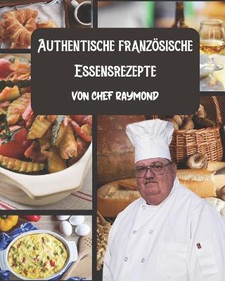 Book cover for Authentische französische Essensrezepte von Chef Raymond