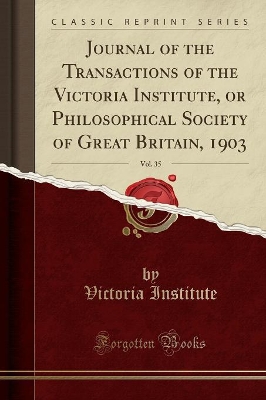 Book cover for Journal of the Transactions of the Victoria Institute, or Philosophical Society of Great Britain, 1903, Vol. 35 (Classic Reprint)