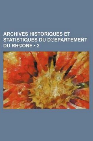 Cover of Archives Historiques Et Statistiques Du D Epartement Du Rh(c)One (2 )