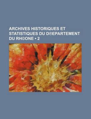 Book cover for Archives Historiques Et Statistiques Du D Epartement Du Rh(c)One (2 )