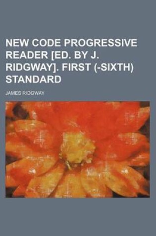 Cover of New Code Progressive Reader [Ed. by J. Ridgway]. First (-Sixth) Standard