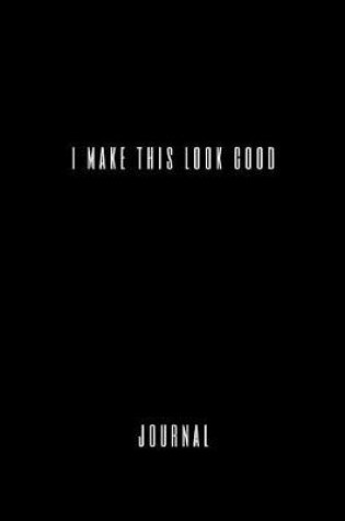 Cover of I Make This Look Good
