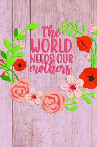 Cover of The WORLD needs our mothers