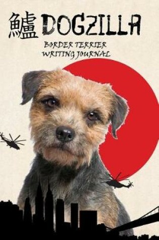 Cover of Dogzilla Border Terrier Writing Journal