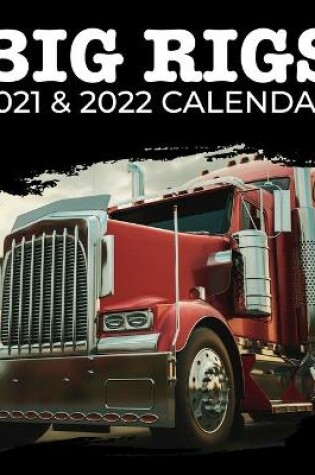 Cover of Big Rigs 2021 & 2022 Calendar