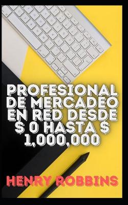 Book cover for Profesional de mercadeo en red desde $ 0 hasta $ 1,000,000