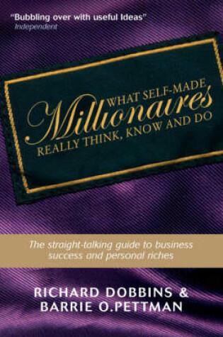 Cover of What Self-made Millionaires Really Think, Know and Do - a Straight-talking Guide to Business Success and Personal Riches