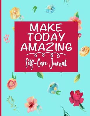 Book cover for Make Today Amazing - Self-Care Journal