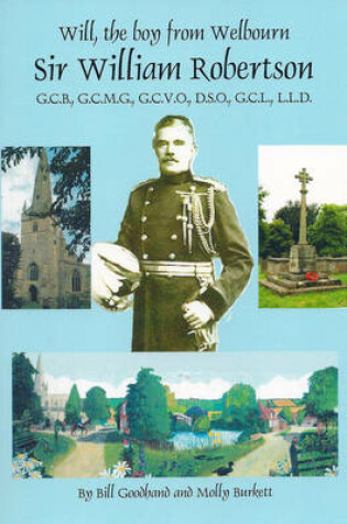 Cover of Will, the Boy from Welbourn Sir William Robertson GCB, GCMG, GCVO, DSO, LLD