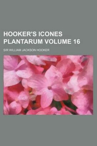 Cover of Hooker's Icones Plantarum Volume 16