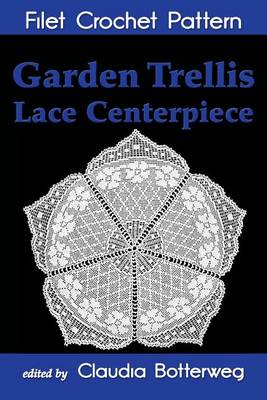 Book cover for Garden Trellis Lace Centerpiece Filet Crochet Pattern