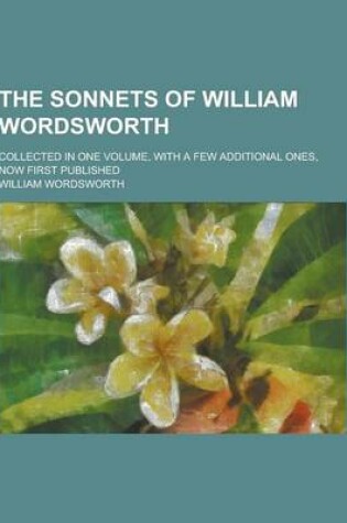 Cover of The Sonnets of William Wordsworth; Collected in One Volume, with a Few Additional Ones, Now First Published