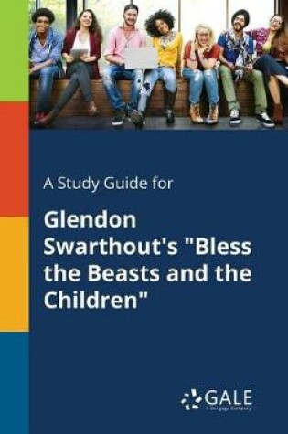 Cover of A Study Guide for Glendon Swarthout's Bless the Beasts and the Children