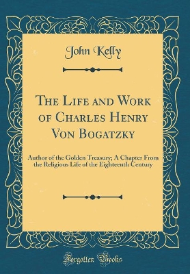 Book cover for The Life and Work of Charles Henry Von Bogatzky