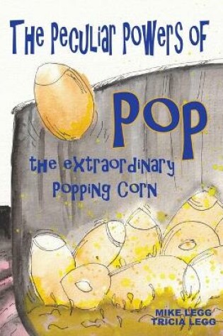 Cover of The Peculiar Powers of Pop the Extraordinary Popping Corn