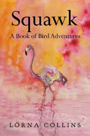 Cover of Squawk: A Book of Bird Adventures